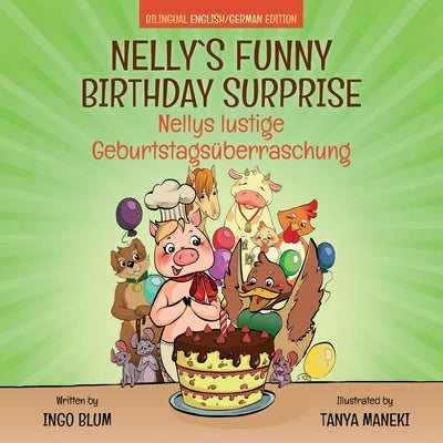 Nelly's Funny Birthday Surprise - Nellys lustige Geburtstagsüberraschung: English German Bilingual Children's Picture Book by Maneki, Tanya