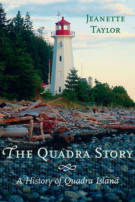 The Quadra Story: A History of Quadra Island by Taylor, Jeanette