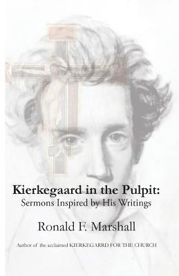 Kierkegaard in the Pulpit: Sermons Inspired by His Writings by Marshall, Ronald F.