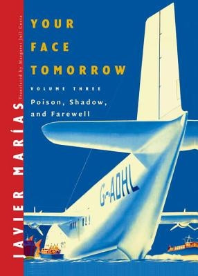 Your Face Tomorrow: Poison, Shadow, and Farewell by Marías, Javier