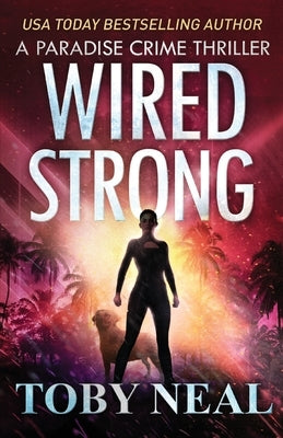Wired Strong: Vigilante Justice Thriller Series by Neal, Toby