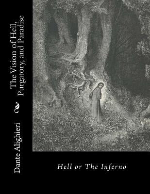 The Vision of Hell, Purgatory, and Paradise: Hell or The Inferno by Dore, Gustave