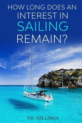 How Long Does an Interest in Sailing Remain? by Gillings, Vic