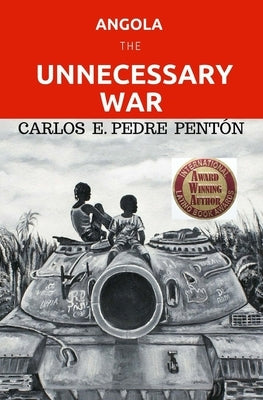 Angola, the unnecessary war by Pedre Pentón, Carlos E.