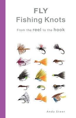 Fly Fishing Knots- From the reel to the hook by Steer, Andy