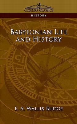 Babylonian Life and History by Budge, E. a. Wallis