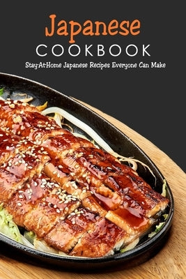 Japanese Cookbook: Stay-At-Home Japanese Recipes Everyone Can Make: Japanese Soul Cooking by McClain, Joaquin
