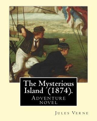 The Mysterious Island (1874). By: Jules Verne, translated By: Agnes Kinloch Kings (1824-1913): Adventure novel by Kings, Agnes Kinloch