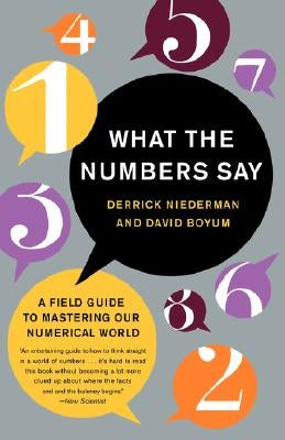What the Numbers Say: A Field Guide to Mastering Our Numerical World by Niederman, Derrick