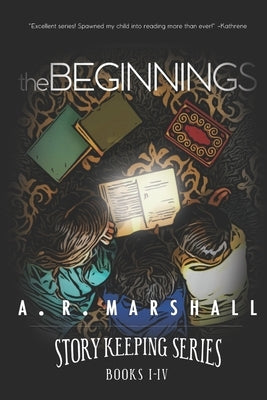 The Beginning (Story Keeping Series, Books 1-4) by Marshall, A. R.