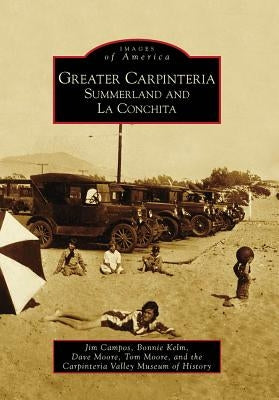 Greater Carpinteria:: Summerland and La Conchita by Campos, Jim