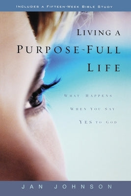 Living a Purpose-Full Life by Johnson, Jan