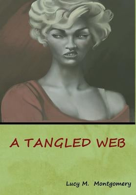 A Tangled Web by Montgomery, Lucy M.