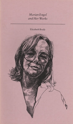 Marian Engel and Her Works by Brady, Elizabeth