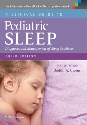 A Clinical Guide to Pediatric Sleep: Diagnosis and Management of Sleep Problems by Mindell, Jodi A.