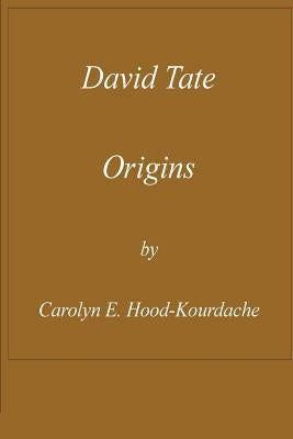 David Tate: Origins: Life of a Creek Chieftain Without a Tribe by Hood-Kourdache, Carolyn E.