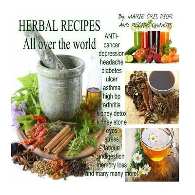 Herbal Recipes Book: "all over the world" by Pior, Marie Cris