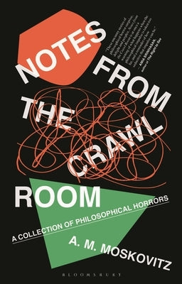 Notes from the Crawl Room: A Collection of Philosophical Horrors by Moskovitz, A. M.