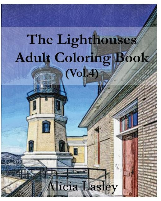 The Lighthouses: Adult Coloring Book Vol.4: Lighthouse Sketches for Coloring by Lasley, Alicia