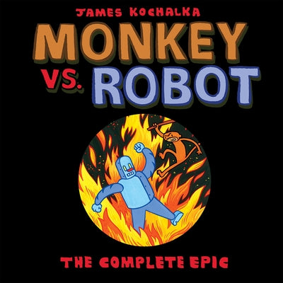Monkey vs. Robot: The Complete Epic by Kochalka, James