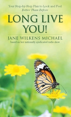 Long Live You!: A Step-By-Step Plan to Look and Feel Better Than Before by Michael, Jane Wilkens