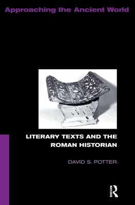 Literary Texts and the Roman Historian by Potter, David