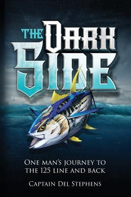 The Dark Side: One Man's Journey to the 125 Line and Back by Stephens, Del