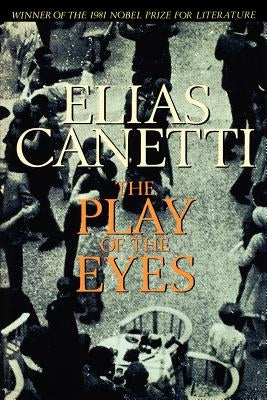 The Play of the Eyes by Canetti, Elias