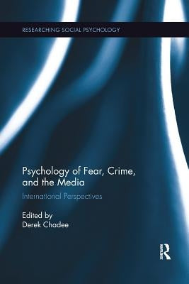 Psychology of Fear, Crime and the Media: International Perspectives by Chadee, Derek