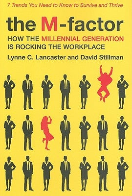 The M-Factor: How the Millennial Generation Is Rocking the Workplace by Lancaster, Lynne C.