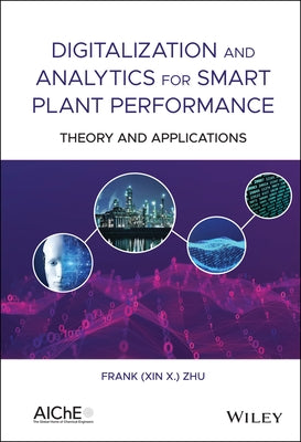 Digitalization and Analytics for Smart Plant Performance: Theory and Applications by Zhu