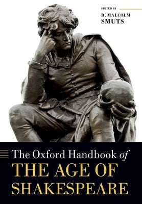 The Oxford Handbook of the Age of Shakespeare by Smuts, R. Malcolm