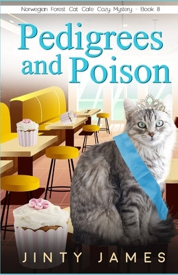 Pedigrees and Poison: A Norwegian Forest Cat Café Cozy Mystery by James, Jinty