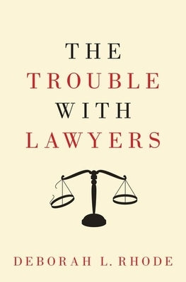 The Trouble with Lawyers by Rhode, Deborah L.
