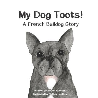 My Dog Toots: A French Bulldog Story by Haskins, Phillipa