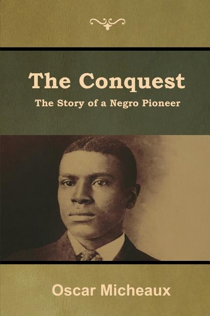 The Conquest: The Story of a Negro Pioneer by Micheaux, Oscar