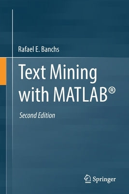 Text Mining with Matlab(r) by Banchs, Rafael E.