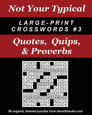 Not Your Typical Large-Print Crosswords #3 - Quotes, Quips, & Proverbs by Straube, Dave