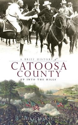 A Brief History of Catoosa County: Up Into the Hills by O'Bryant, Jeff