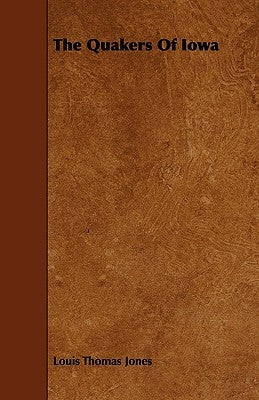 The Quakers of Iowa by Jones, Louis Thomas