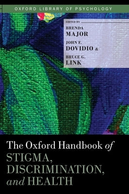 The Oxford Handbook of Stigma, Discrimination, and Health by Major, Brenda