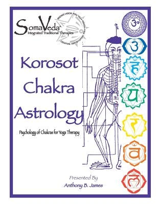 Korosot Chakra Astrology: Psychology of Chakras for Yoga Therapy by James, Anthony B.