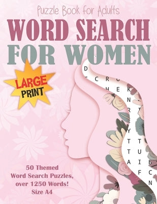 Word Search Puzzle Book for Women Large Print Size A4: 50 Feminine Categories, over 1250 Words! Brain Exercise, Fun and Relaxation in One! by Ross, A. K.