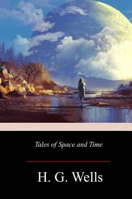 Tales of Space and Time by Wells, H. G.