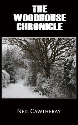 The Woodhouse Chronicle by Cawtheray, Neil