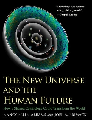 The New Universe and the Human Future: How a Shared Cosmology Could Transform the World by Abrams, Nancy Ellen