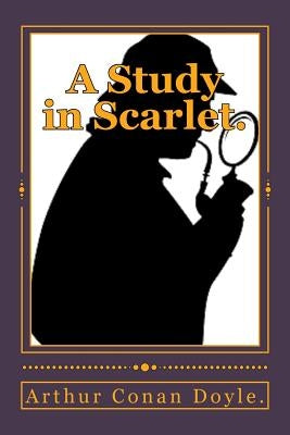 A Study in Scarlet. by Doyle, Arthur Conan