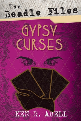 The Beadle Files: Gypsy Curses by Abell, Ken R.