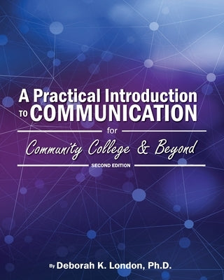 A Practical Introduction to Communication for Community College and Beyond by London, Deborah K.