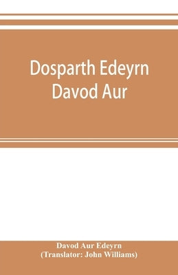Dosparth Edeyrn Davod Aur; or, The ancient Welsh grammar, which was compiled by royal command in the thirteenth century by Edeyrn the Golden tongued, by Aur Edeyrn, Davod